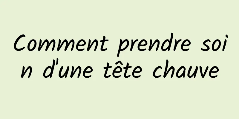 Comment prendre soin d'une tête chauve