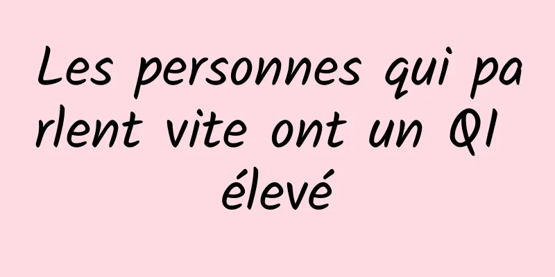 Les personnes qui parlent vite ont un QI élevé