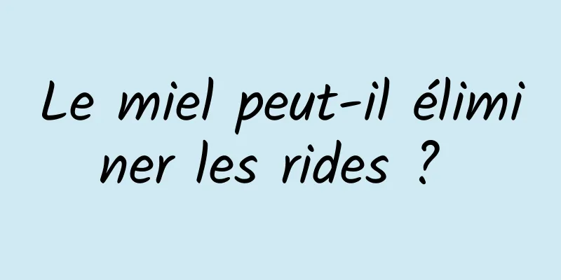 Le miel peut-il éliminer les rides ? 