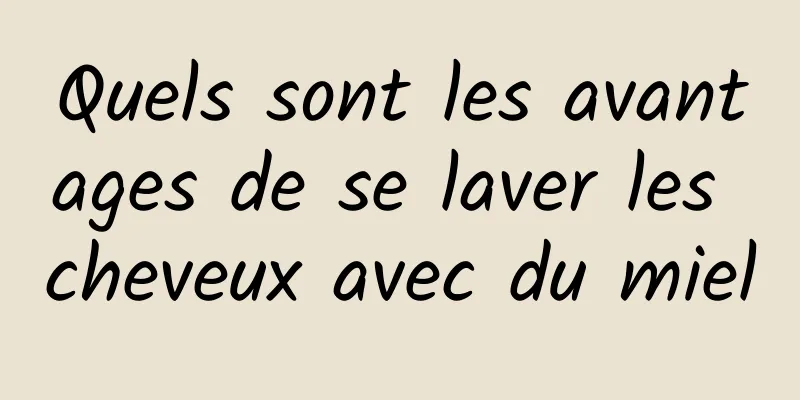 Quels sont les avantages de se laver les cheveux avec du miel