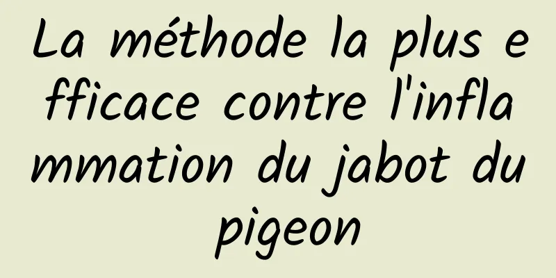 La méthode la plus efficace contre l'inflammation du jabot du pigeon