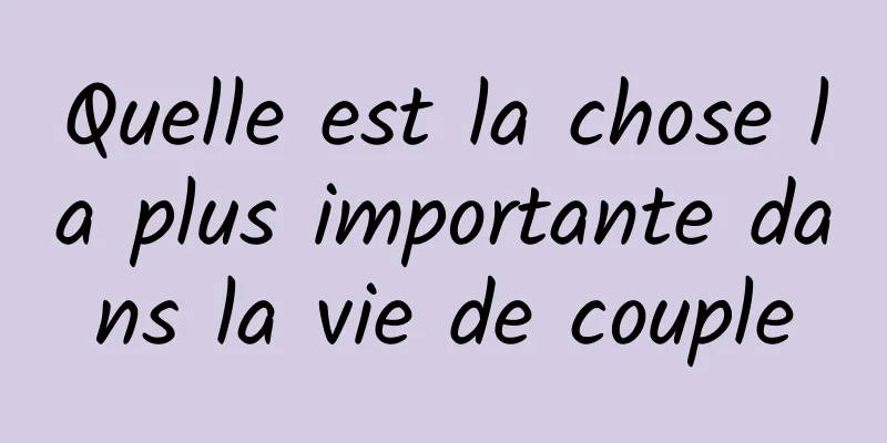 Quelle est la chose la plus importante dans la vie de couple