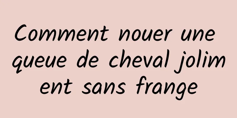 Comment nouer une queue de cheval joliment sans frange