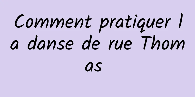 Comment pratiquer la danse de rue Thomas 