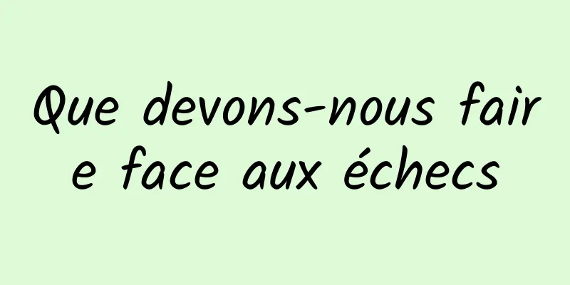 Que devons-nous faire face aux échecs