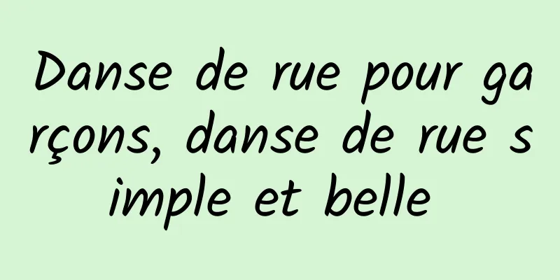 Danse de rue pour garçons, danse de rue simple et belle 