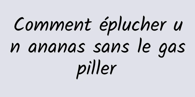 Comment éplucher un ananas sans le gaspiller