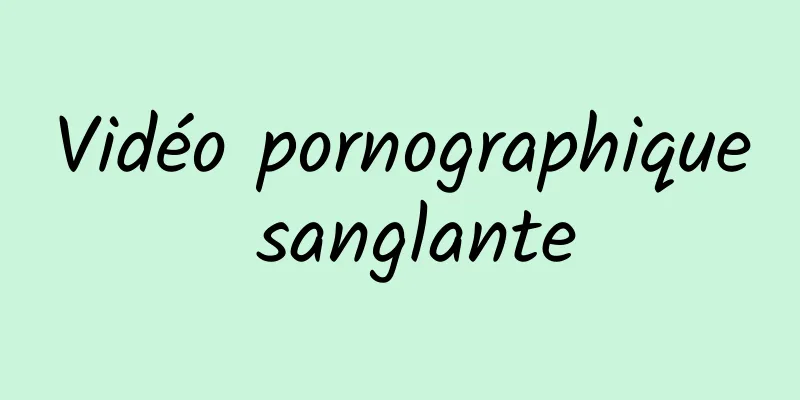 Vidéo pornographique sanglante