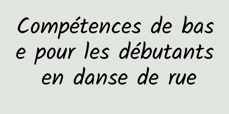 Compétences de base pour les débutants en danse de rue