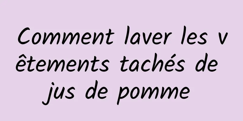 Comment laver les vêtements tachés de jus de pomme