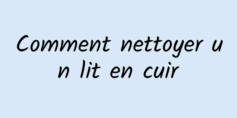 Comment nettoyer un lit en cuir