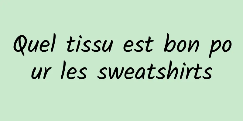 Quel tissu est bon pour les sweatshirts