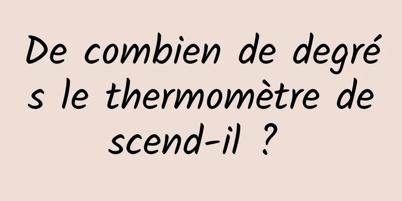 De combien de degrés le thermomètre descend-il ? 