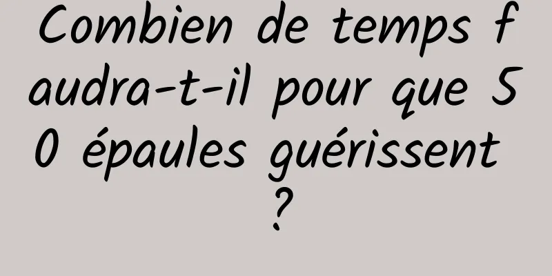 Combien de temps faudra-t-il pour que 50 épaules guérissent ?