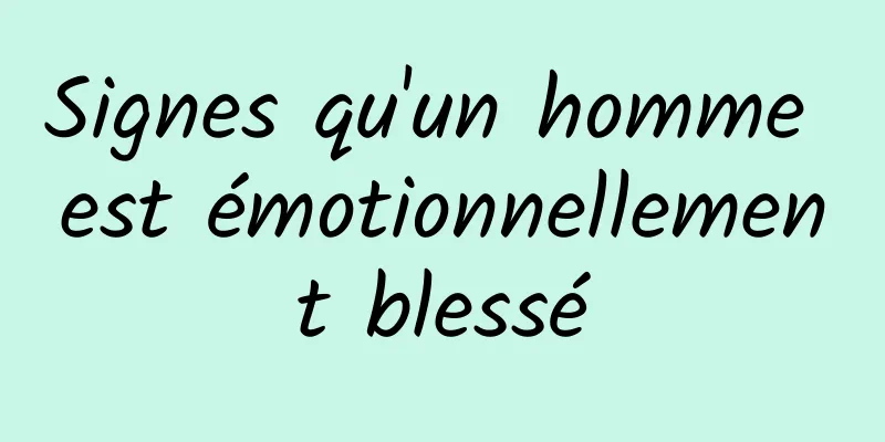 Signes qu'un homme est émotionnellement blessé