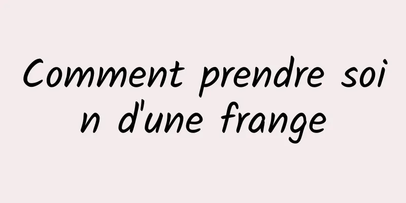 Comment prendre soin d'une frange