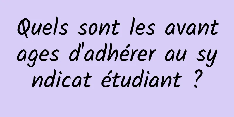 Quels sont les avantages d'adhérer au syndicat étudiant ?