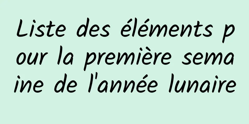 Liste des éléments pour la première semaine de l'année lunaire