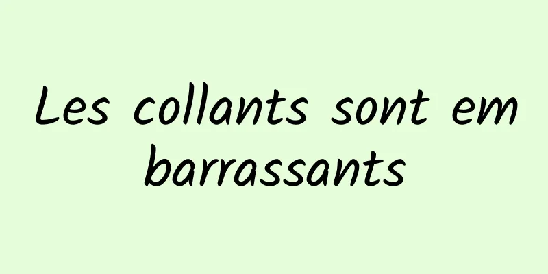 Les collants sont embarrassants