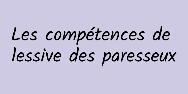 Les compétences de lessive des paresseux