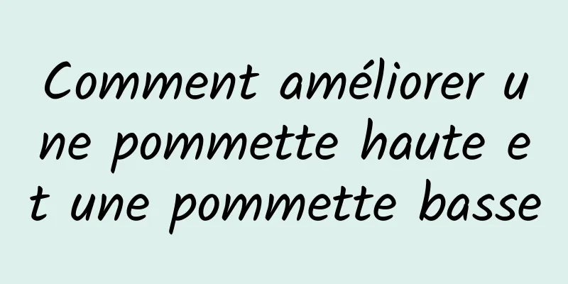 Comment améliorer une pommette haute et une pommette basse