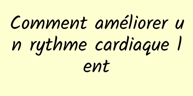 Comment améliorer un rythme cardiaque lent