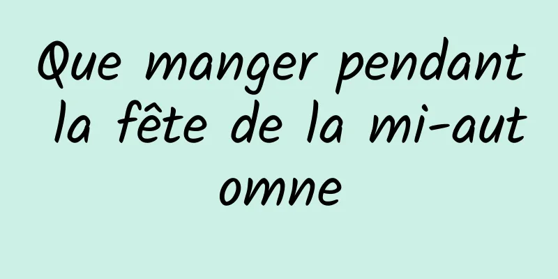 Que manger pendant la fête de la mi-automne