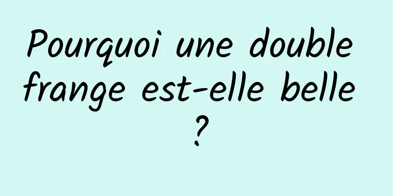 Pourquoi une double frange est-elle belle ?