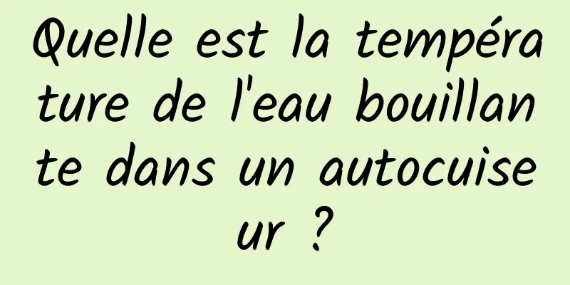 Quelle est la température de l'eau bouillante dans un autocuiseur ?