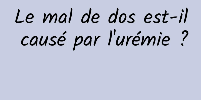 Le mal de dos est-il causé par l'urémie ? 