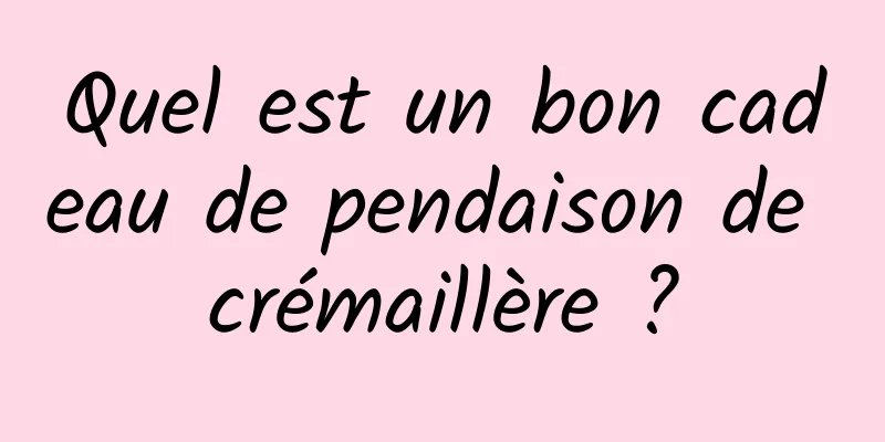 Quel est un bon cadeau de pendaison de crémaillère ?