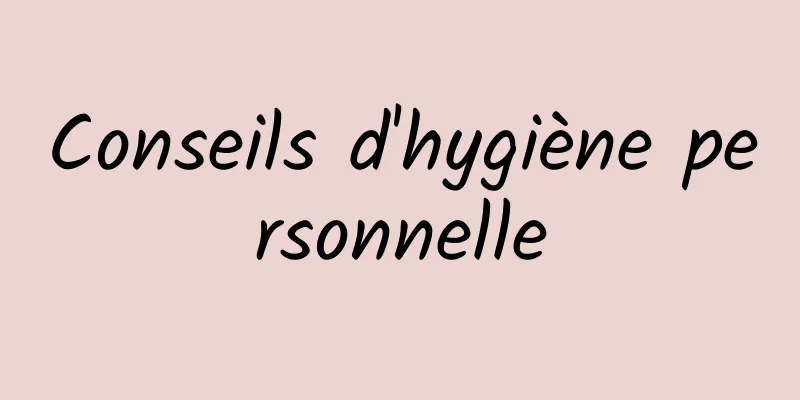 Conseils d'hygiène personnelle