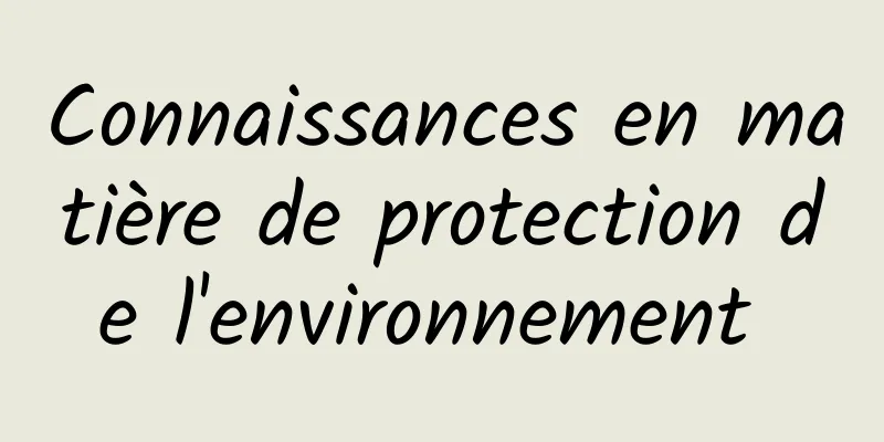 Connaissances en matière de protection de l'environnement 