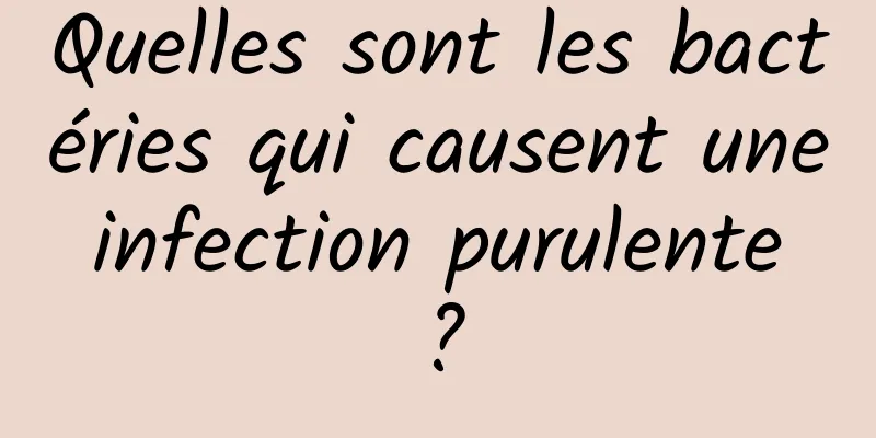 Quelles sont les bactéries qui causent une infection purulente ?