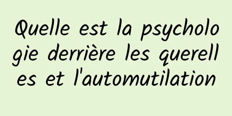 Quelle est la psychologie derrière les querelles et l'automutilation