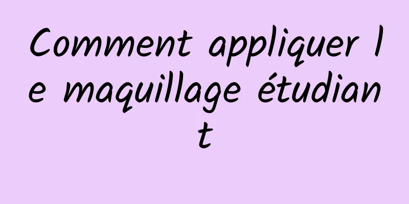 Comment appliquer le maquillage étudiant