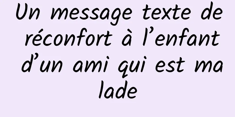 Un message texte de réconfort à l’enfant d’un ami qui est malade