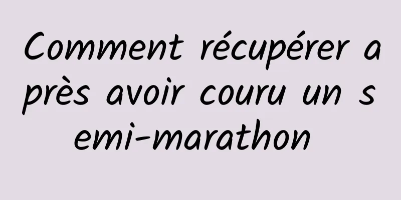 Comment récupérer après avoir couru un semi-marathon 