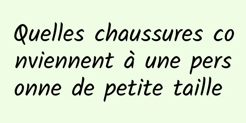 Quelles chaussures conviennent à une personne de petite taille 