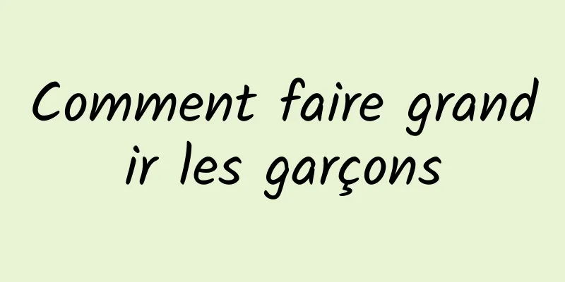 Comment faire grandir les garçons