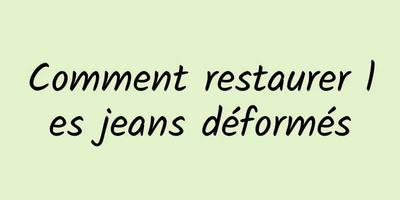 Comment restaurer les jeans déformés