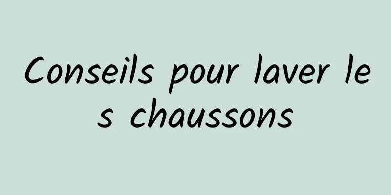 Conseils pour laver les chaussons