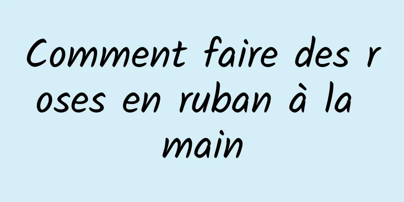 Comment faire des roses en ruban à la main