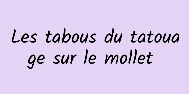 Les tabous du tatouage sur le mollet 