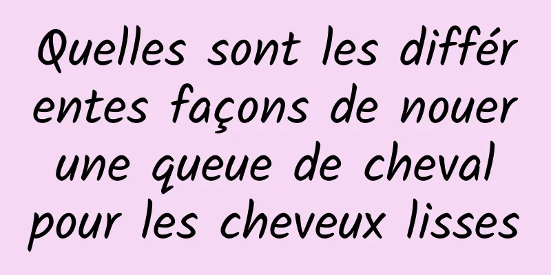 Quelles sont les différentes façons de nouer une queue de cheval pour les cheveux lisses