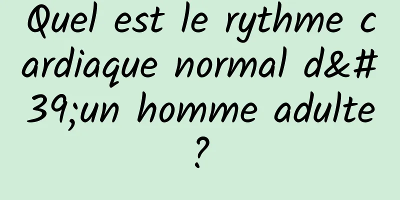 Quel est le rythme cardiaque normal d'un homme adulte ? 