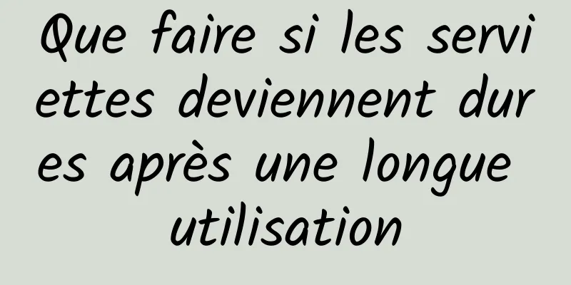 Que faire si les serviettes deviennent dures après une longue utilisation