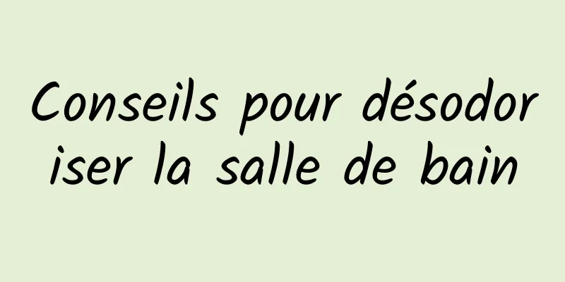 Conseils pour désodoriser la salle de bain