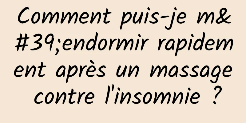 Comment puis-je m'endormir rapidement après un massage contre l'insomnie ?