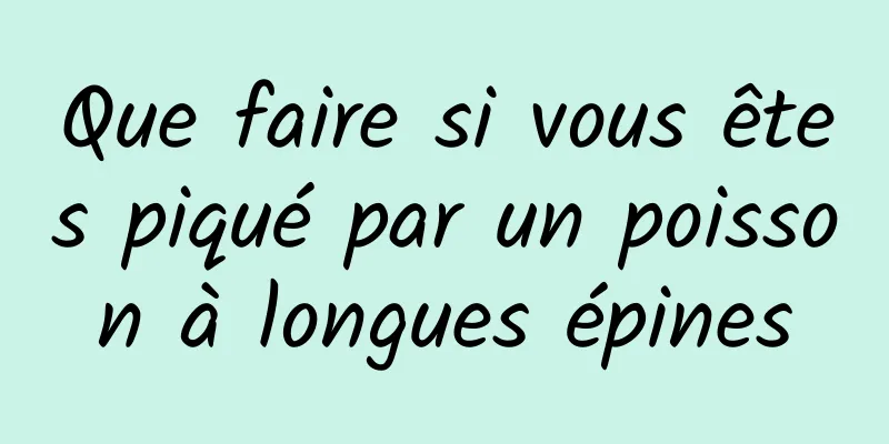 Que faire si vous êtes piqué par un poisson à longues épines